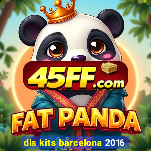 dls kits barcelona 2016